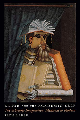 Beispielbild fr Error and the Academic Self: The Scholarly Imagination, Medieval to Modern zum Verkauf von ThriftBooks-Atlanta