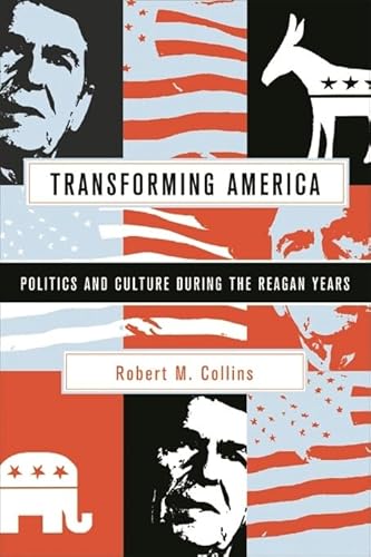 Beispielbild fr Transforming America: Politics and Culture During the Reagan Years zum Verkauf von BooksRun