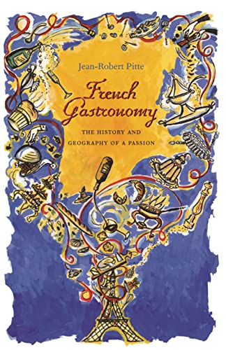 Imagen de archivo de French Gastronomy: The History and Geography of a Passion a la venta por Bookmarc's