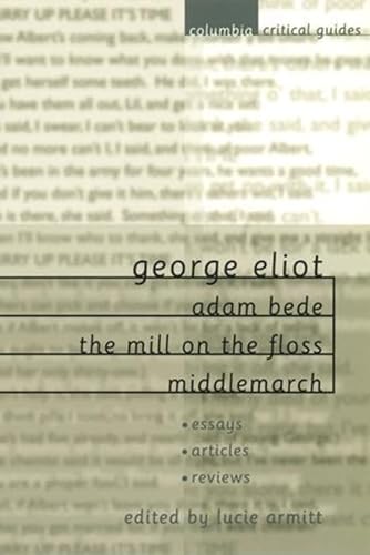 Stock image for George Eliot: Adam Bede, The Mill on the Floss, Middlemarch (Columbia Critical Guides) for sale by A Cappella Books, Inc.