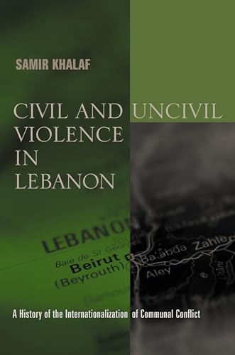 Beispielbild fr Civil and Uncivil Violence in Lebanon " A History of the Internationalization of Communal Conflict (History and Society of the Modern Middle East) zum Verkauf von AwesomeBooks