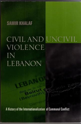 Imagen de archivo de Civil and Uncivil Violence in Lebanon " A History of the Internationalization of Communal Conflict (History and Society of the Modern Middle East) a la venta por AwesomeBooks