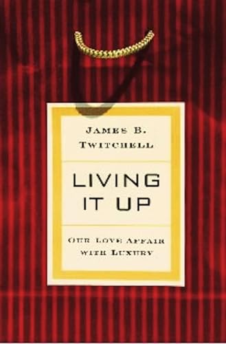 Stock image for Living It Up : Our Love Affair with Luxury for sale by Better World Books