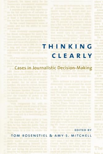 9780231125895: Thinking Clearly: Cases in Journalistic Decision-Making