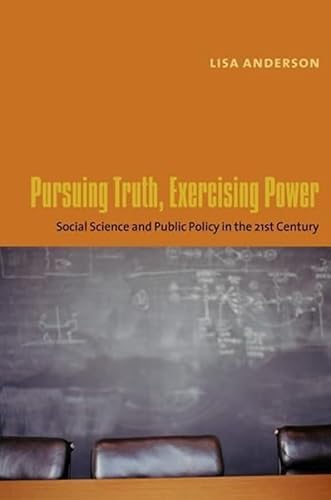 9780231126076: Pursuing Truth, Exercising Power: Social Science and Public Policy in the Twenty-First Century (Leonard Hastings Schoff Lectures)