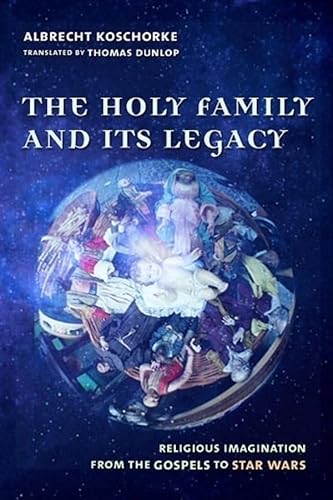 9780231127561: The Holy Family and Its Legacy: Religious Imagination from the Gospels to Star Wars