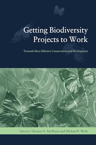 Stock image for Getting Biodiversity Projects to Work: Towards More Effective Conservation and Development for sale by ThriftBooks-Dallas