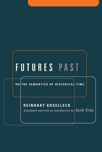 Imagen de archivo de Futures Past: On the Semantics of Historical Time (Studies in Contemporary German Social Thought.) a la venta por BooksRun