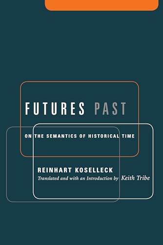 Stock image for Futures Past: On the Semantics of Historical Time (Studies in Contemporary German Social Thought.) for sale by BooksRun