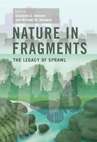 Imagen de archivo de Nature in Fragments: The Legacy of Sprawl (American Museum of Natural History, Center for Biodiversity Conservation, Series on Biodiversity) a la venta por Open Books