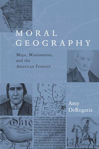 Imagen de archivo de Moral Geography: Maps, Missionaries, and the Ameri a la venta por N. Fagin Books