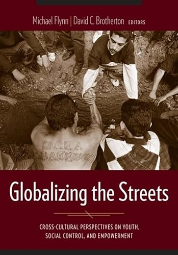 Stock image for Globalizing the Streets: Cross-Cultural Perspectives on Youth, Social Control, and Empowerment for sale by Midtown Scholar Bookstore