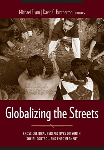 9780231128230: Globalizing the Streets: Cross-Cultural Perspectives on Youth, Social Control, and Empowerment