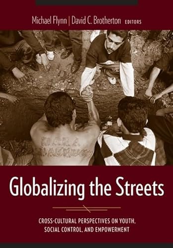 9780231128230: Globalizing the Streets: Cross-Cultural Perspectives on Youth, Social Control, and Empowerment