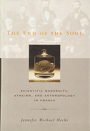 Beispielbild fr The End of the Soul : Scientific Modernity, Atheism, and Anthropology in France zum Verkauf von Better World Books