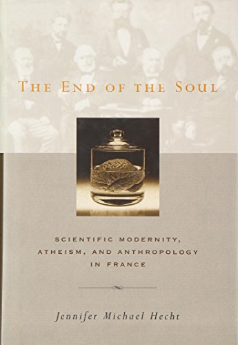 Stock image for The End of the Soul: Scientific Modernity, Atheism, and Anthropology in France for sale by ThriftBooks-Dallas