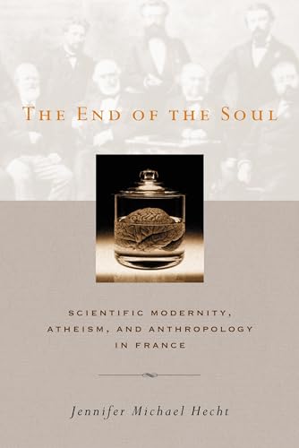 Stock image for The End of the Soul: Scientific Modernity, Atheism, and Anthropology in France for sale by Goodwill Books