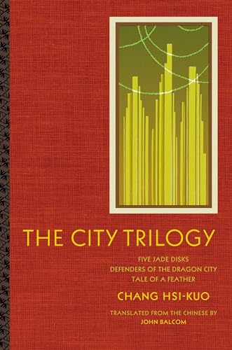 9780231128520: The City Trilogy: Five Jade Disks, Defenders of the Dragon City, and Tale of a Feather (Modern Chinese Literature from Taiwan)