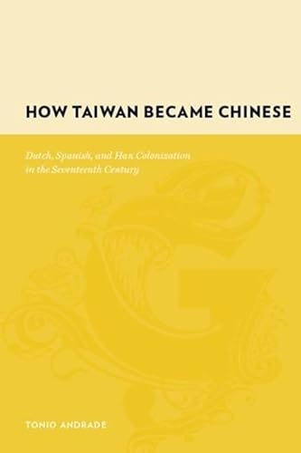 9780231128551: How Taiwan Became Chinese: Dutch, Spanish, and Han Colonization in the Seventeenth Century (Gutenberg-e)
