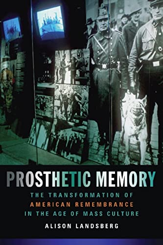 9780231129268: PROSTHETIC MEMORY: THE TRANSFORMATION OF AMERICAN REMEMBRANCE IN THE AGE OF MASS CULTURE