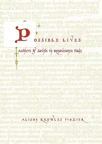 Possible Lives. Authors and Saints in Renaissance Italy. - FRAZIER, ALISON KNOWLES