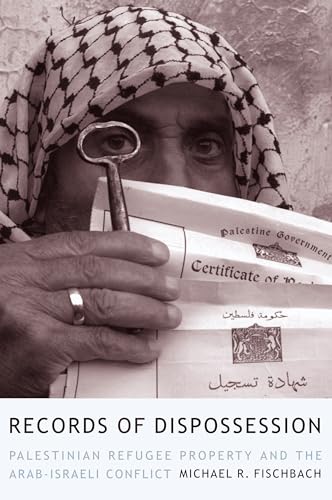 9780231129787: Records of Dispossession: Palestinian Refugee Property and the Arab-Israeli Conflict