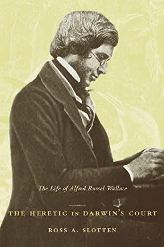 9780231130103: The Heretic in Darwin’s Court: The Life of Alfred Russel Wallace