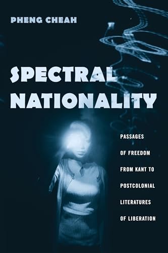 Spectral Nationality: Passages of Freedom from Kant to Postcolonial Literatures of Liberation (9780231130196) by Cheah, Pheng