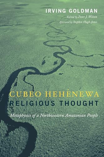 Cubeo Hehenewa Religious Thought: Cubeo Hehenewa Religious Thought: Metaphysics of a Northwestern...