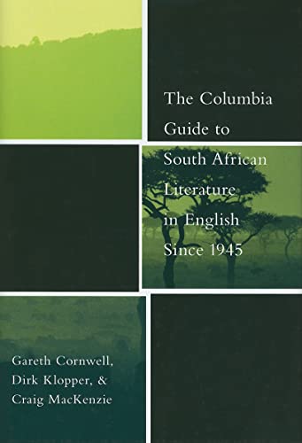 9780231130462: The Columbia Guide to South African Literature in English Since 1945 (The Columbia Guides to Literature Since 1945)