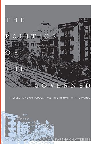 Stock image for The Politics of the Governed: Reflections on Popular Politics in Most of the World (Leonard Hastings Schoff Lectures) for sale by Blue Vase Books