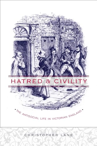 Hatred and Civility: The Antisocial Life in Victorian England (9780231130653) by Lane, Christopher