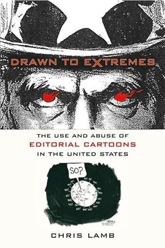 Beispielbild fr Drawn to Extremes : The Use and Abuse of Editorial Cartoons in the United States zum Verkauf von Better World Books