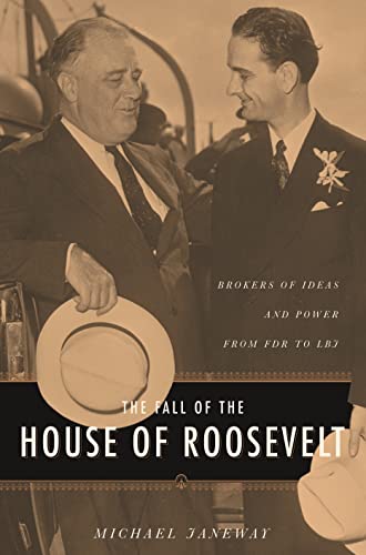 Imagen de archivo de The Fall of the House of Roosevelt : Brokers of Ideas and Power from FDR to LBJ a la venta por Better World Books