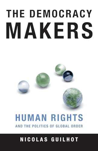 The Democracy Makers: Human Rights and International Order - Nicolas Guilhot