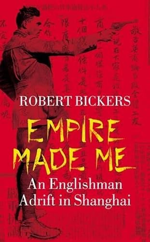 9780231131322: Empire Made Me: An Englishman Adrift in Shanghai