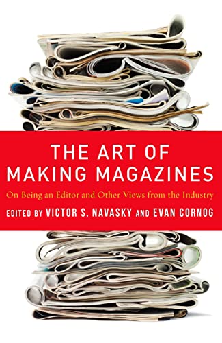 9780231131360: The Art of Making Magazines: On Being an Editor and Other Views from the Industry (Columbia Journalism Review Books)