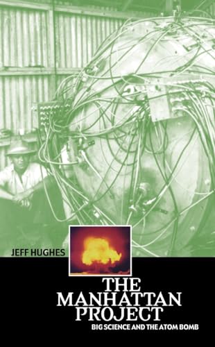 The Manhattan Project: Big Science and the Atom Bomb (Revolutions in Science) (9780231131537) by Hughes, Jeff