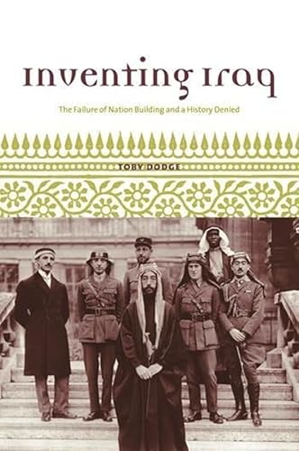 Beispielbild fr Inventing Iraq: The Failure of Nation Building and a History Denied zum Verkauf von WorldofBooks