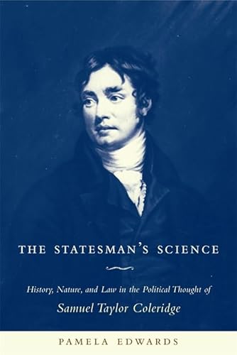 The Statesman's Science: History, Nature, and Law in the Political Thought of Samuel Taylor Coleridge (9780231131780) by Edwards, Pamela