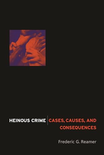 9780231131896: Heinous Crime: Cases, Causes, and Consequences