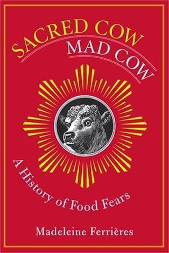 Stock image for Sacred Cow, Mad Cow : A History of Food Fears for sale by Better World Books