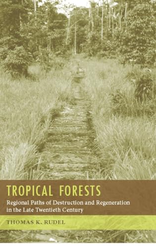 9780231131957: Tropical Forests: Regional Paths of Destruction and Regeneration in the Late Twentieth Century