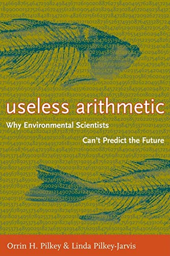 Imagen de archivo de Useless Arithmetic : Why Environmental Scientists Can't Predict the Future a la venta por Better World Books: West
