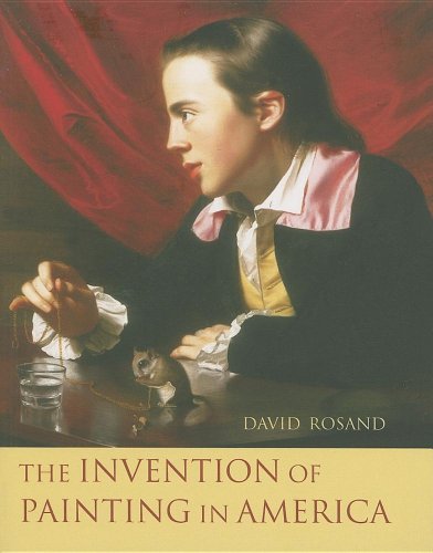 The Invention of Painting in America (Leonard Hastings Schoff Lectures) (9780231132978) by Rosand, David
