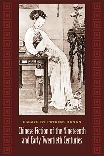 Stock image for Chinese Fiction of the Nineteenth and Early Twentieth Centuries : Essays by Patrick Hanan for sale by Better World Books: West