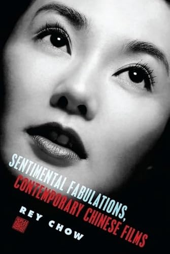 Imagen de archivo de Sentimental Fabulations, Contemporary Chinese Films: Attachment in the Age of Global Visibility (Film and Culture Series) a la venta por One Planet Books