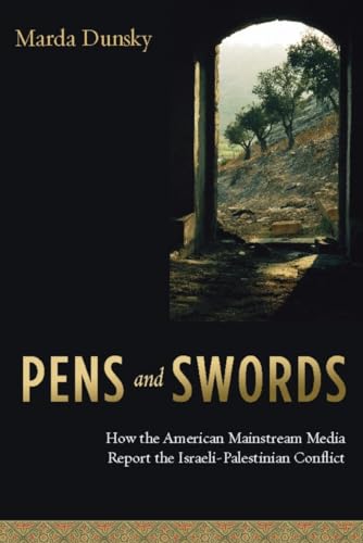 Pens and Swords: How the American Mainstream Media Report the Israeli-Palestinian Conflict