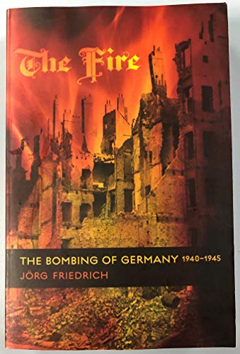 Imagen de archivo de The Fire: The Bombing of Germany, 1940-1945 a la venta por Irish Booksellers