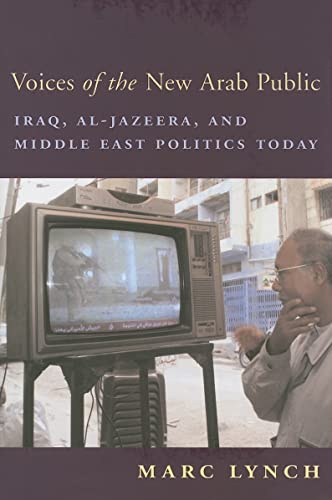 Imagen de archivo de Voices of the New Arab Public: Iraq, al-Jazeera, and Middle East Politics Today a la venta por Wonder Book